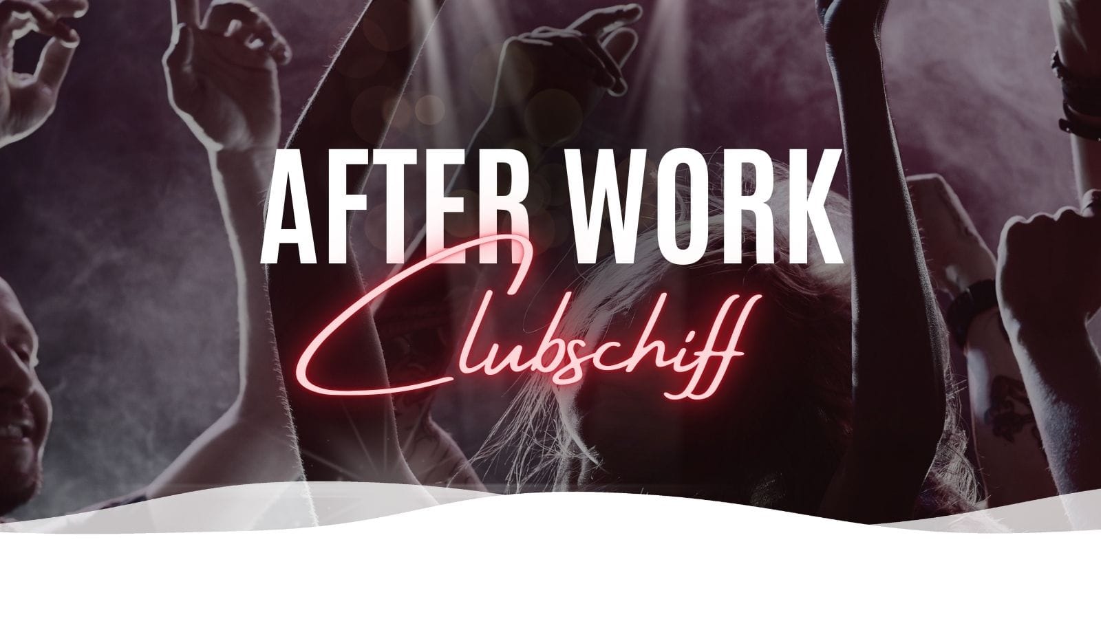 After Work Clubschiff